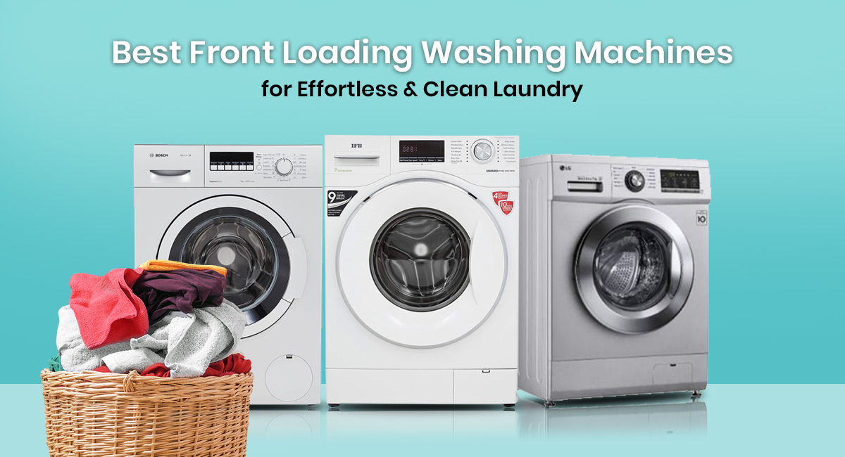 8 Best Front Loading Washing Machines for Easy & Clean Laundry