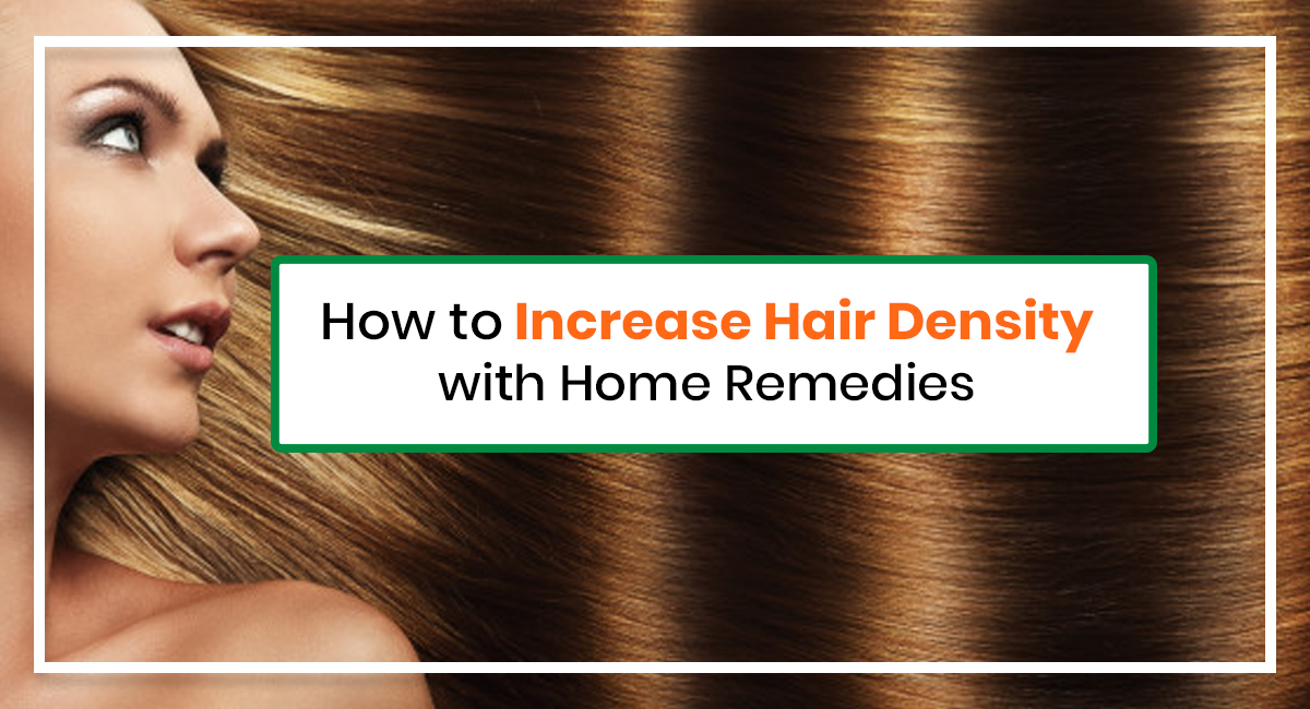 How to Increase Hair Density with Home Remedies